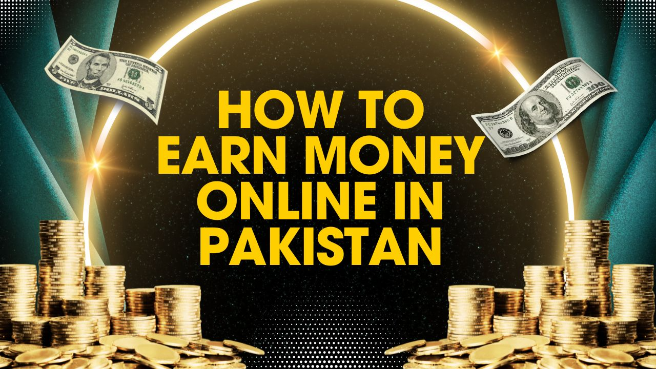 How To Earn Money Online in Pakistan