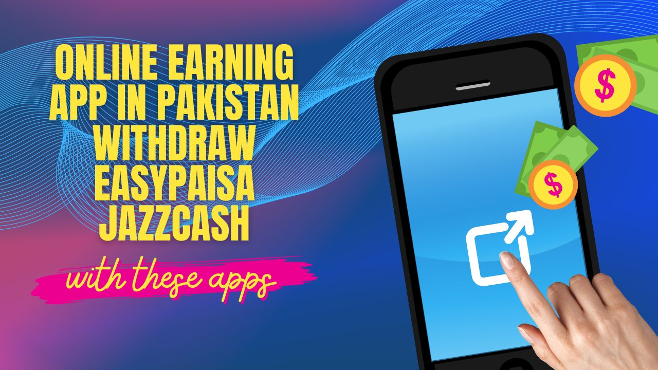 Online Earning App in Pakistan Withdraw Easypaisa Jazzcash 2024