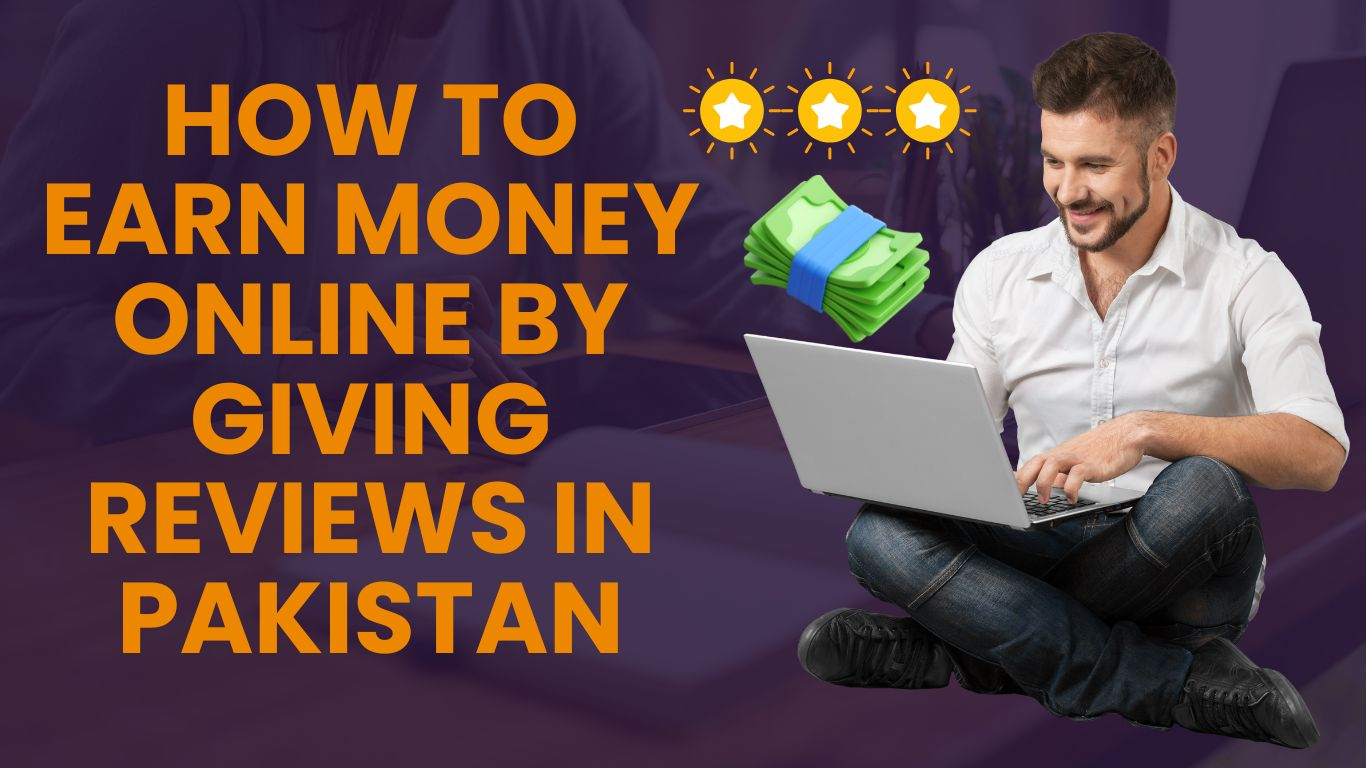 How To Earn Money Online By Giving Reviews in Pakistan